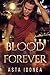 Blood Is Forever by Asta Idonea