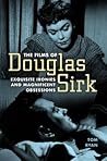 The Films of Douglas Sirk: Exquisite Ironies and Magnificent Obsessions