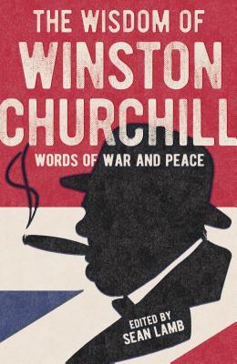 The Wisdom of Winston Churchill: Words of War and Peace (Paperback)