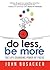 Do Less, Be More: The Life-...