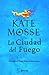 La ciudad del fuego by Kate Mosse