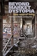 Beyond Market Dystopia: New Ways of Living: Socialist Register 2020