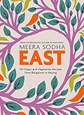 East: 120 Vegan and Vegetarian Recipes from Bangalore to Beijing 