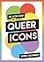 The Little Book of Queer Icons: The inspiring true stories behind groundbreaking LGBTQ+ icons