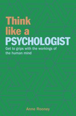 Think Like a Psychologist: Get to Grips with the Workings of the Human Mind (Think Like Series, 3)