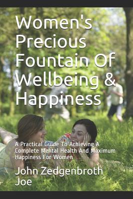 Women's Precious Fountain Of Wellbeing & Happiness: A Practical Guide To Achieving A Complete Mental Health And Maximum Happiness For Women (HEMO PSYCHOLOGY)