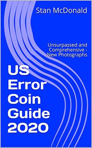 US Error Coin Guide 2020: Unsurpassed and Comprehensive - New Photographs (Error Coins Book 1)