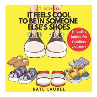 It Feels Cool To Be In Someone Else's Shoes At School - Empathy Books for Toddlers Volume 1: Empathy Preschool Books, Empathy Picture Books, Empathy Lessons, Empathy Books for Children, Empathy Books for Kids, Empathy Workbook for Kids
