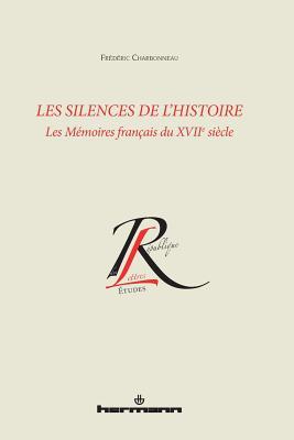 Les silences de l'histoire: Les mémoires français du XVIIe siècle (HR.COL.REP.LETT) (French Edition)