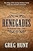 The Renegades by Greg Hunt