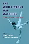 The Whole World Was Watching by Robert Edelman