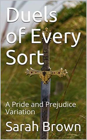 Duels of Every Sort: A Pride and Prejudice Variation (Kindle Edition)