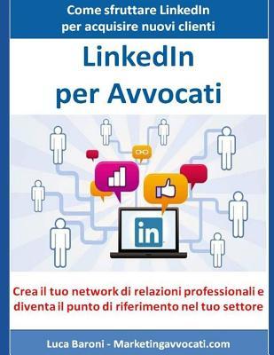 LinkedIn per Avvocati: Come sfruttare LinkedIn per acquisire nuovi clienti e partner (Strumenti Digitali per Avvocati) (Italian Edition)