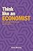 Think Like an Economist: Get to Grips with Money and Markets (Think Like Series, 4)
