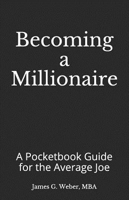 Becoming a Millionaire: A Pocketbook Guide for the Average Joe (Simple Reads for People With Not-So-Simple Financial Goals)