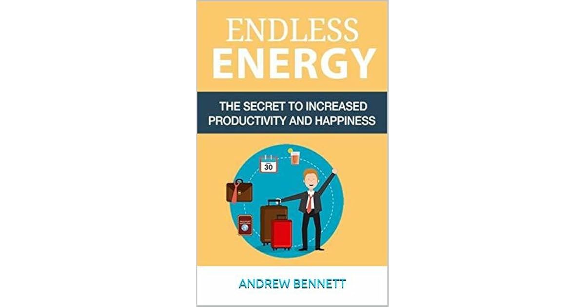 Endless Energy The Secret to Increased Productivity and Happiness by
