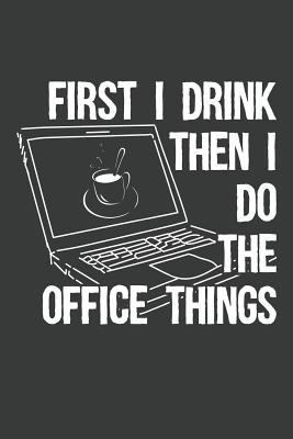 First I Drink Then I Do The Office Things: Lined Journal: The Thoughtful Gift Card Alternative