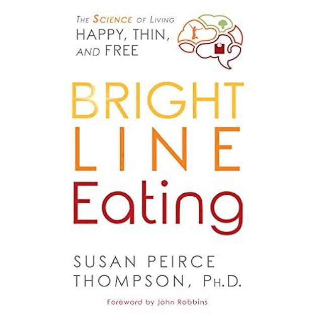 Bright Line Eating: The Science of Living Happy, Thin  Free