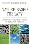 Nature-Based Therapy: A Practitioner’s Guide to Working Outdoors with Children, Youth, and Families Nature-Based Therapy: A Practitioner’s Guide to Working Outdoors with Children, Youth, and Families