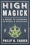 High Magick: A Guide to Cannabis in Ritual & Mysticism High Magick: A Guide to Cannabis in Ritual & Mysticism