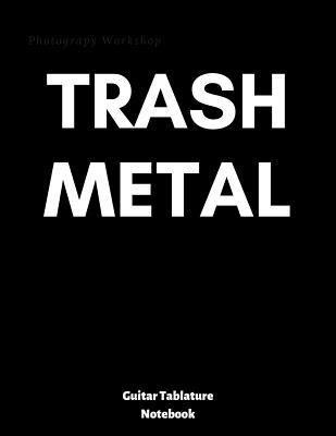 TRASH METAL: guitar tablature notebook, universal guitar manuscript, ready to write down your favourite songs, tasty jams or your compositions