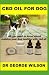 CBD Oil for Dog: All you ne...