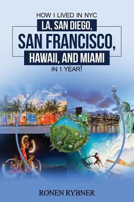 How I lived in NYC, LA, San Diego, San Francisco, Hawaii, and Miami in 1 Year!: Travel Moving Guide Step by Step how I explored cities quality of life, culture, careers, dating, socializing & hobbies.