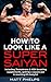 How to Look Like a Super Saiyan: Build an Aesthetic Physique, Get a Square Jaw & Hit 6% Bodyfat: Aesthetic bulk building workouts, HGH & Testosterone boosting supplements and fat melting diets