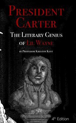 The Literary Genius of Lil Wayne: President Carter – The Cases for Lil Wayne's Nobel Prize in Literature and Pulitzer for Poetry