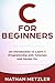 C for Beginners: An Introduction to Learn C Programming with Tutorials and Hands-On Examples (Programming for Beginners)