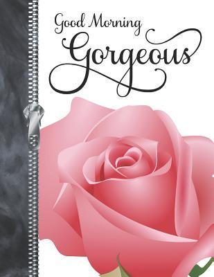 Good Morning Gorgeous Pink Rose College Ruled Composition Writing Notebook By Not A Book