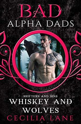 Whiskey and Wolves (Bad Alpha Dads; Shifters and Sins, #1)