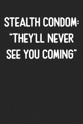 Stealth Condom: They'll Never See You Coming: Lined Journal: For People With a Sense of Humor