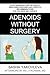 Adenoids Without Surgery: A...