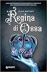 Regina di Ossa by Alisa Kwitney