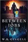 Between Jobs by W.R. Gingell