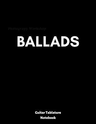 BALLADS: guitar tablature notebook, universal guitar manuscript, ready to write down your favourite songs, tasty jams or your own compositions