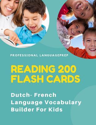 Reading 200 Flash Cards Dutch- French Language Vocabulary Builder For Kids: Practice Basic Sight Words list activities books to improve reading skills with pictures dictionary games for babies, toddlers, preschool, kindergarten and 1st, 2nd, 3rd grade.
