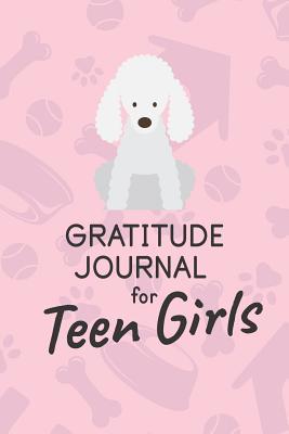 Gratitude Journal For Teen Girls: Cute Poodle Books For Kids Gratitude Journal ; Dog Lovers Devotional Daily Diary ; Dog Lover Gifts For Women ; ... Daily Goal Planner ; Little Cute Puppy Gifts