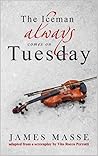 The Iceman always comes on Tuesday by James Masse