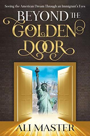 Beyond the Golden Door: Seeing the American Dream Through an Immigrant's Eyes (Kindle Edition)