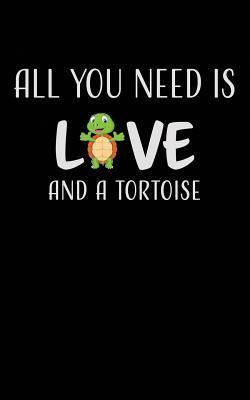 All You Need Is Love and A Tortoise: Super Cute Tortoise Journal Notebook, Diary Keepsake, for Tortoise Owners.