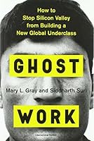 Ghost Work: How to Stop Silicon Valley from Building a New Global Underclass