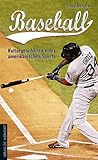 Baseball: Kulturgeschichte eines amerikanischen Sports Baseball: Kulturgeschichte eines amerikanischen Sports