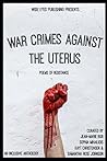 War Crimes Against the Uterus: Poems of Resistance