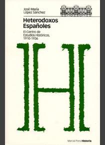 Heterodoxos españoles. El Centro de Estudios Históricos (1910-1936)