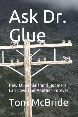 Ask Dr. Glue: How Millennials and Boomers Can Love One Another Forever