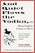 And Quiet Flows the Vodka: or When Pushkin Comes to Shove: The Curmudgeon's Guide to Russian Literature with the Devil's Dictionary of Received Ideas
