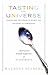 Tasting the Universe: People Who See Colors in Words and Rainbows in Symphonies (A Spiritual and Scientific Exploration of Synesthesia)