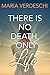 There is No Death, Only Life